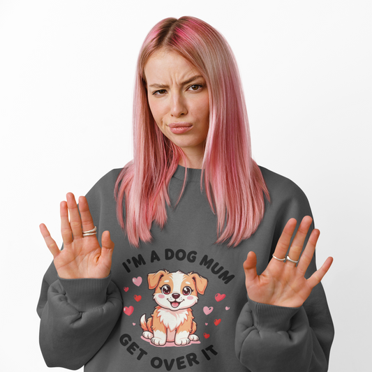 Dog Mum Crewneck Sweatshirt — “I’m a Dog Mum, Get Over It” Cute Puppy Graphic